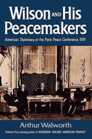 Wilson and His Peacemakers: American Diplomacy at the Paris Peace Conference, 1919 0393336336 Book Cover