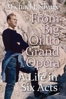 From Big Oil to Grand Opera: A Life in Six Acts 1861515359 Book Cover