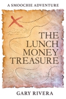 The Lunch Money Treasure: A Smoochie Adventure 1977262945 Book Cover