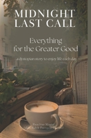 Midnight Last Call: Everything for the Greater Good - a dystopian story to enjoy life each day B09TYF5H6B Book Cover