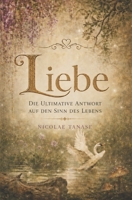 LIEBE: Die ultimative Antwort auf den Sinn des Lebens (German Edition) B0F3DRGNC6 Book Cover