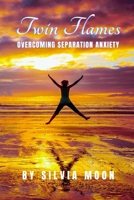 How to Deal with Twin Flame Separation Anxiety: A Healing Guide For Beginners (Twin Flame Separation Phase) B09XZJS8F8 Book Cover