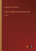 Teatro escogido de Fray Gabriel Tellez: Tomo 3 3368106716 Book Cover