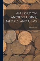 An Essay on Ancient Coins, Medals, and Gems 1017910731 Book Cover
