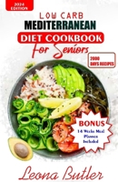 Low Carb Mediterranean Diet Cookbook For Seniors: Quick and Easy Sugar Free, High Protein Recipes For Weight Loss And Healthier Lifestyle B0CTXQ9JBV Book Cover
