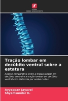 Tração lombar em decúbito ventral sobre a estatura: Análise comparativa entre a tração lombar em decúbito ventral e a tração lombar em decúbito ... por ondas curtas (Portuguese Edition) 6208703484 Book Cover