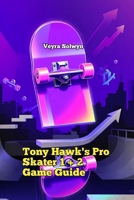 Tony Hawk's Pro Skater 1 + 2 Game Guide: Strategy for Casual to Expert Players B0GFCXT2NF Book Cover