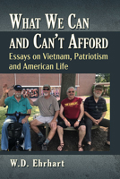 What We Can and Can't Afford: Essays on Vietnam, Patriotism and American Life 1476692203 Book Cover