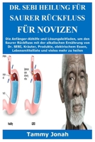 Dr. Sebi Heilung für Saurer Rückfluss für Novizen: Die Anfänger-Abhilfe und Lösungsleitfaden, um den Saurer Rückfluss mit der alkalischen Ernährung ... und vieles mehr zu heilen B08YQQTXD4 Book Cover