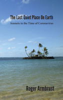 The Last Quiet Place on Earth: Sonnets in the Time of Coronavirus 1624911757 Book Cover