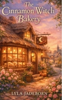 The Cinnamon Witch Bakery: A Cozy Fantasy Slice-of-Life Romance (The Cinnamon Witch Bakery Series) B0GWTDRG39 Book Cover