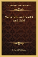 Matin Bells and Scarlet and Gold 1241122997 Book Cover