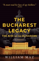 The Bucharest Legacy: The Rise of the Oligarchs (2) (The Bill Hefflin Spy Thriller Series) 160809619X Book Cover