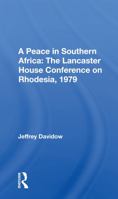 A Peace In Southern Africa: The Lancaster House Conference On Rhodesia, 1979 0367165392 Book Cover