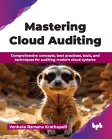 Mastering Cloud Auditing: Comprehensive concepts, best practices, tools, and techniques for auditing modern cloud systems (English Edition) 9365891221 Book Cover