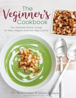 The Veginner's Cookbook: The Ultimate Starter Guide for New Vegans and the Veg-Curious 151072947X Book Cover