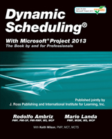Dynamic Scheduling® With Microsoft® Project 2013: The Book By and For Professionals 1604271124 Book Cover
