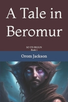 A Tale in Beromur: SO ITS BEGUN B0CK3VW8BQ Book Cover