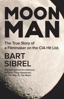 Moon Man: The True Story of a Filmmaker on the CIA Hit List 1513686569 Book Cover