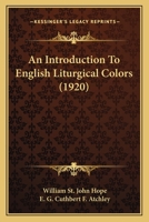 An Introduction to English Liturgical Colours (Classic Reprint) 1022197916 Book Cover