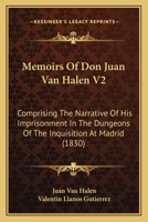 Memoirs Of Don Juan Van Halen V2: Comprising The Narrative Of His Imprisonment In The Dungeons Of The Inquisition At Madrid 1165802910 Book Cover