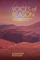 Voices of Reason: Solidarity Activism and the Separatist Imagination in Israel/Palestine (Suny Series, Studies in Human Rights) B0H6R5SFZB Book Cover