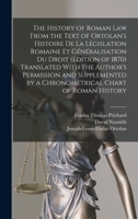 The History of Roman Law, from the Text of Ortolan's Histoire de la Legislation Romaine et Generalisation du Droit 1148098224 Book Cover