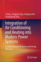 Integration of Air Conditioning and Heating into Modern Power Systems: Enabling Demand Response and Energy Efficiency 9811364222 Book Cover