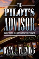 The Pilot's Advisor: 7 Lessons to Land in Retirement Safely 1532858159 Book Cover
