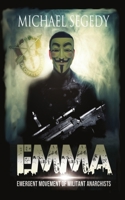 EMMA: Emergent Movement of Militant Anarchists 1482576341 Book Cover