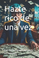 Hazte rico de una vez con la tecnología aplicada en internet (Spanish Edition) B0CP5S23LF Book Cover