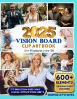 2025 Vision Board Clip Art Book for Women Over 50: Inspirational Collection of 600+ Elements Including Images, Quotes, Affirmations Plus 30 Reflection ... Worksheets (Manifestation Dream Board Books) B0DST8LRR2 Book Cover