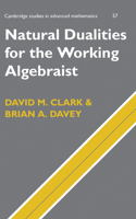 Natural Dualities for the Working Algebraist (Cambridge Studies in Advanced Mathematics) 0521454158 Book Cover