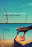 How Things Shape the Mind: A Theory of Material Engagement 0262528924 Book Cover