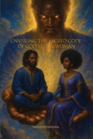 Unveiling The Sacred Code of God Man & Woman B0H1NKJ1B8 Book Cover