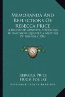 Memoranda And Reflections Of Rebecca Price: A Recorded Minister Belonging To Baltimore Quarterly Meeting Of Friends 1120643775 Book Cover