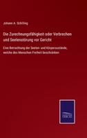 Die Zurechnungsf�higkeit, Oder Verbrechen Und Seelenst�rung VOR Gericht: Eine Betrachtung Der Seelen-Und K�rperzust�nde, Welche Des Menschen Freiheit Beschr�nken; Ein Vademecum Namentlich F�r Richter, 3752545844 Book Cover