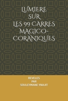LUMIERE SUR LES 99 CARRES MAGICO-CORANIQUES: REVELES PAR SOULEYMANE YNAJIT B0C1J2WTGB Book Cover