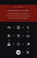 Your Hire Calling: Unconventional Job Search Tactics That Work For College Students In Any Economy 0984168702 Book Cover
