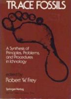 The Study of Trace Fossils: A Synthesis of Principles, Problems, and Procedures in Ichnology 364265925X Book Cover