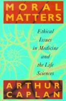 Moral Matters: Ethical Issues in Medicine and the Life Sciences 0471105619 Book Cover