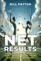 Net Results: How To Master The Next Level Of Play In The Frontcourt For More Wins (Tennis Strategy with BrainSports.Coach) B0CV66RXQZ Book Cover