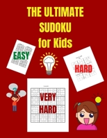 THE ULTIMATE SUDOKU for Kids: 170 EASY, HARD, VERY HARD Sudoku Puzzles for Smart Kids, With Solutions 1008941514 Book Cover