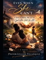 Even When She Can’t: A Story of Mama, Me, and the God Who Held Us All B0GTFLKHW3 Book Cover