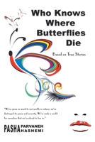 Who Knows Where Butterflies Die: Based on True Stories 1491726326 Book Cover