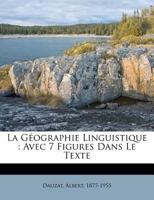 La Géographie Linguistique: Avec 7 Figures Dans Le Texte 1246828936 Book Cover