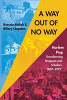 A Way Out of No Way: Harlem Prep: Transforming Dropouts into Scholars, 1967–1977 B0C5PGF38V Book Cover