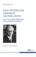 Essai d'épistémologie comparative chez Imré Lakatos: Pour une nouvelle interprétation de la rationalité scientifique (Ouverture Philosophique) (French Edition) 2343155216 Book Cover