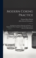 Modern Coking Practice: Including the Analysis of Materials and Products: A Handbook for Those Engaged in Coke Manufacture and the Recovery of Bye-Products 101739587X Book Cover