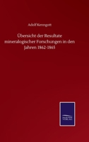 Übersicht der Resultate mineralogischer Forschungen in den Jahren 1862-1865 (German Edition) 3752512601 Book Cover